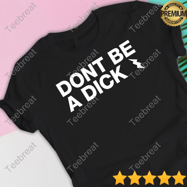 Don't Be A Dick Tee