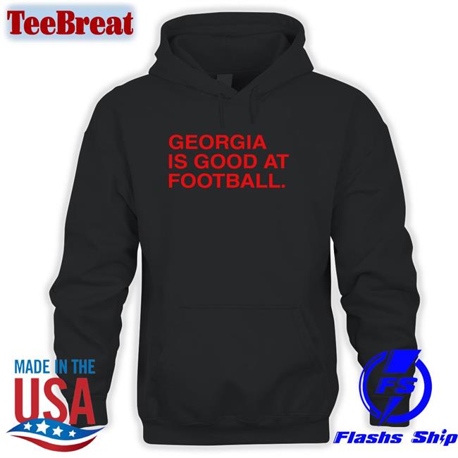 Obvious Shirts Georgia Is Good At Football Hoodie Obviousshirts
