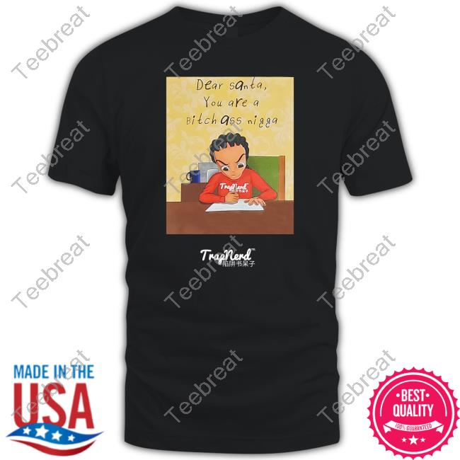 Official Dear Santa You Are A Bitch Ass Nigga Shirts