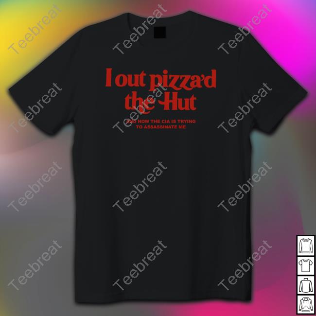 I Out Pizza’D The Hut And Now The Cia Is Trying To Assassinate Me Hooded Sweatshirt