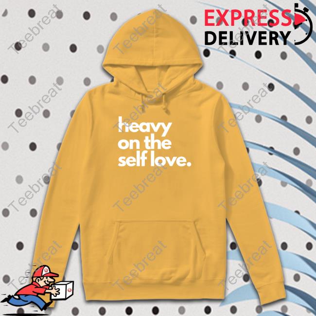 Heavy On The Self Love T Shirt Heavy On The Self Love T Shirt