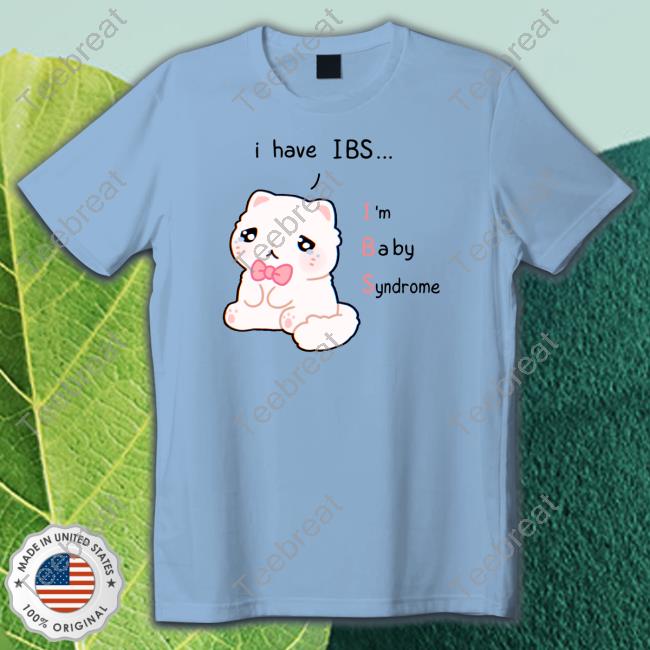 Official I Have Ibs I'm Baby Syndrome Tee