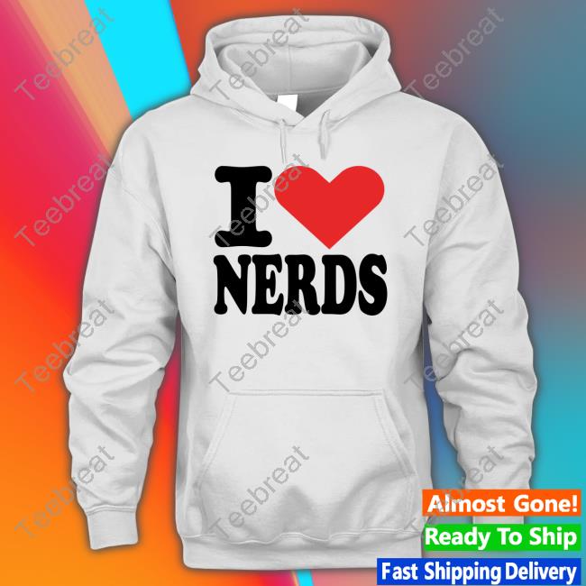 I Love Nerds Shirt Angelita Pyschodior