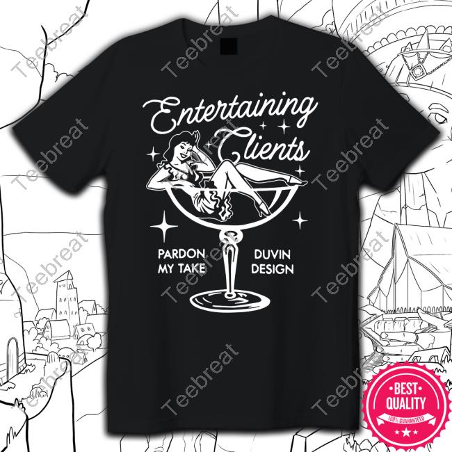 Official Pardon My Take X Duvin Entertaining Clients T Shirts