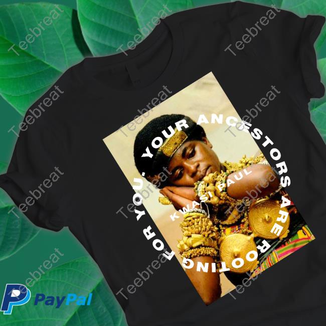Kwasi Paul Merch Your Ancestors Are Rooting For You Yaarfy Ashanti Hoodie
