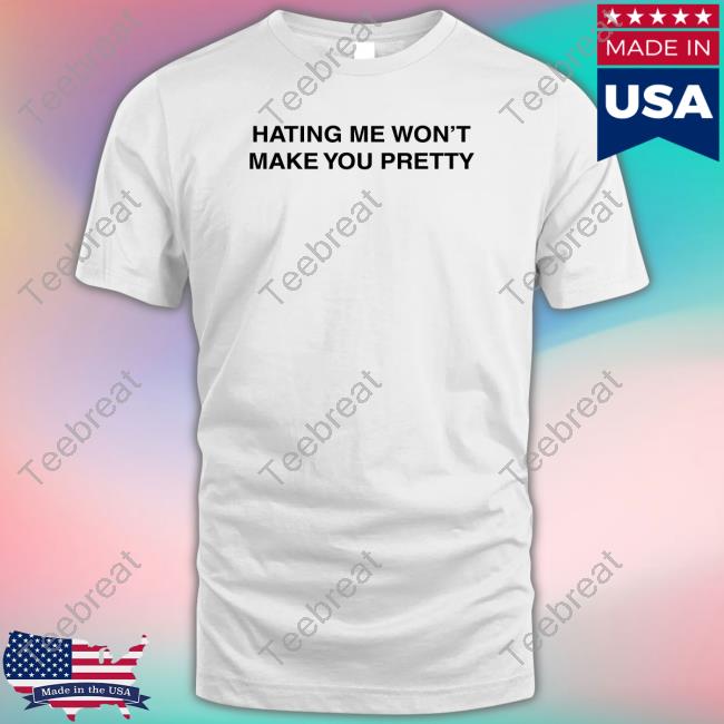 Essence Theessyevans Hating Me Won't Make You Pretty T Shirt
