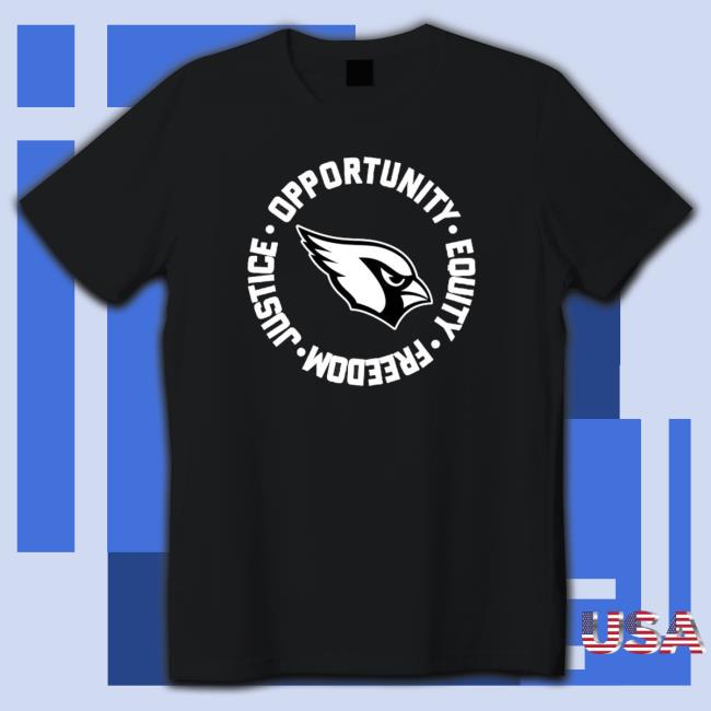 Arizona Cardinals Opportunity Equality Freedom Justice Tee