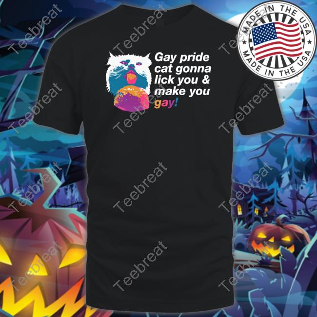 Gay Pride Cat Gonna Lick You & Make You Gay T Shirt