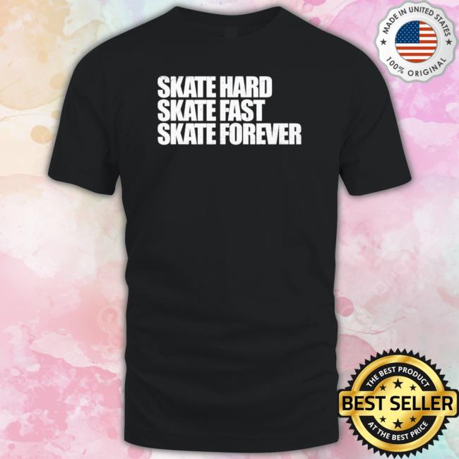 Skateboarding Skate Hard, Skate Fast, Skate Forever Skate Tee