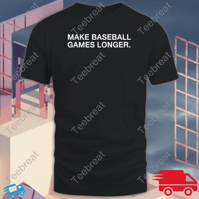 Official Make Baseball Games Longer T-Shirt