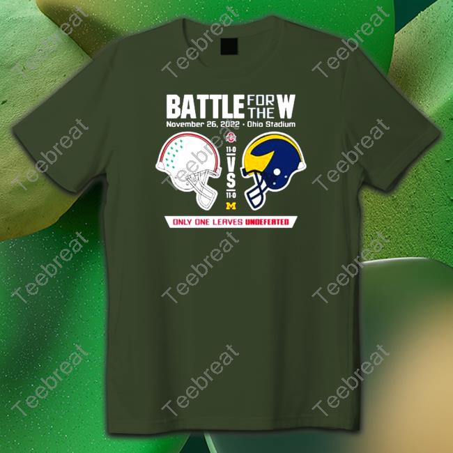 Official 2022 Battle for the W Ohio vs Michigan only one leaves undefeated Shirt 2022 2022 Battle for the W Ohio vs Michigan only one leaves undefeated Shirts