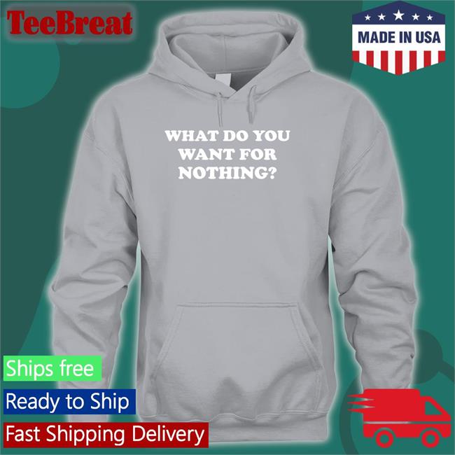 What Do You Want For Nothing Crewneck Sweatshirt Antitote