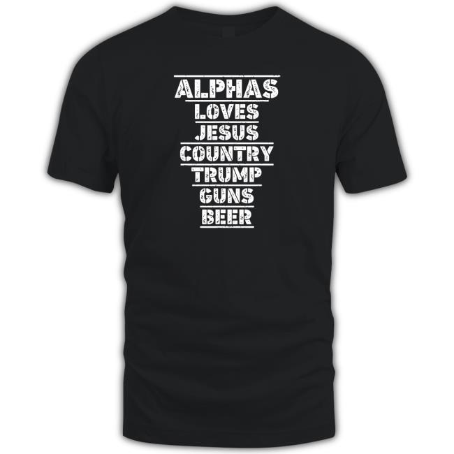 Alphas Loves Jesus Country Trump Guns Beer Tee Official Alphas Loves Jesus Country Trump Guns Beer Sweatshirt