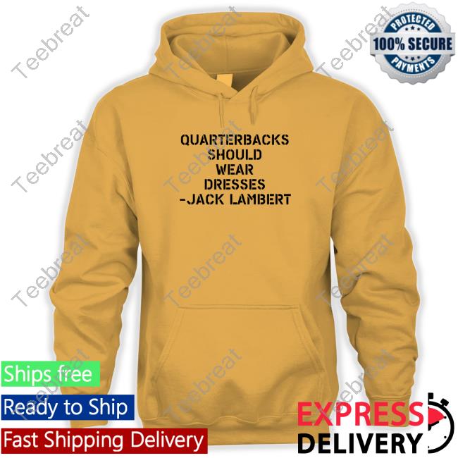 Quarterbacks Should Wear Dresses Jack Lambert Shirt Official Sean Mcdowell