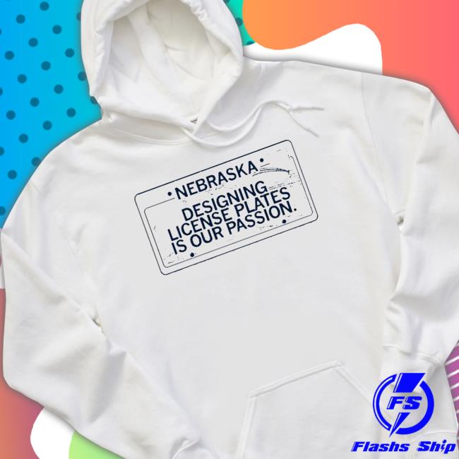 Nebraska Designing License Plates Is Our Passion T Shirt