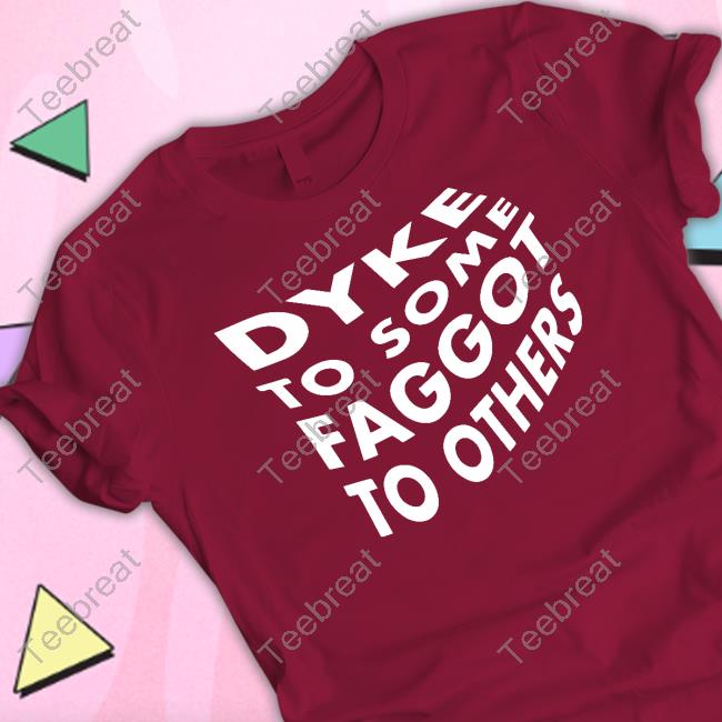 Dyke To Some Faggot To Others Sweatshirt