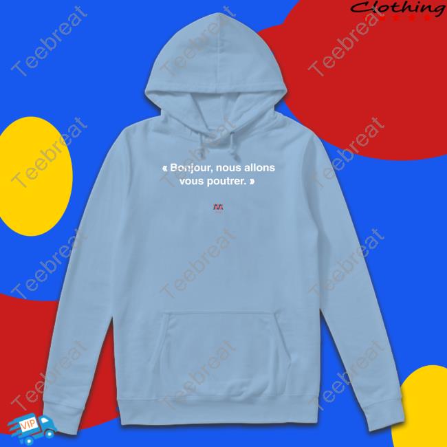Bonjour Nous Allons Vous Poutrer Hoodie