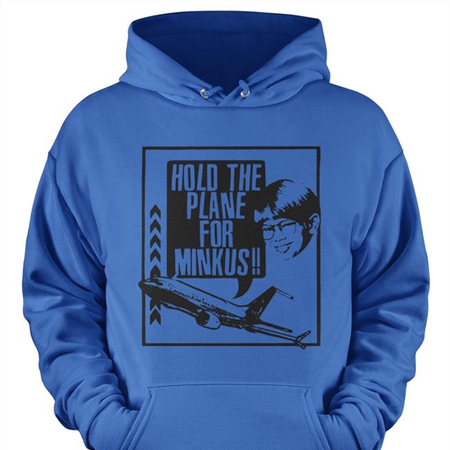 Hold The Plane For Minkus Tee