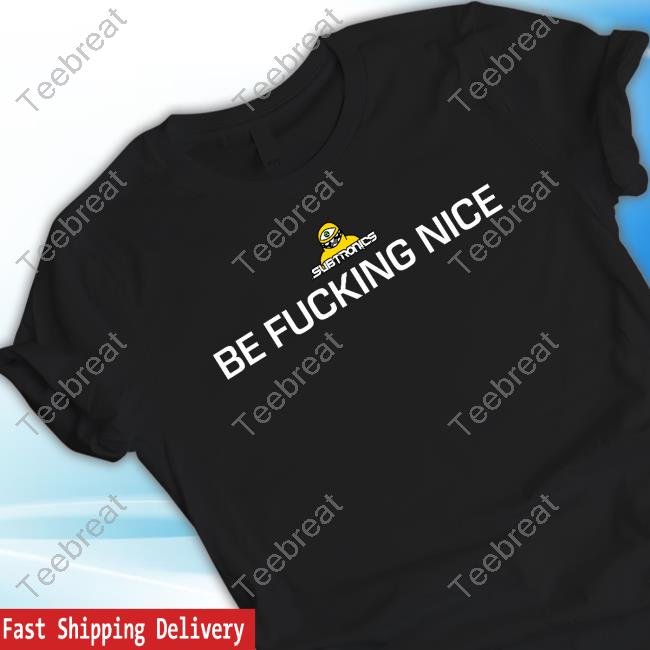 Subtronics Merch Be Fucking Nice Tee Shirt