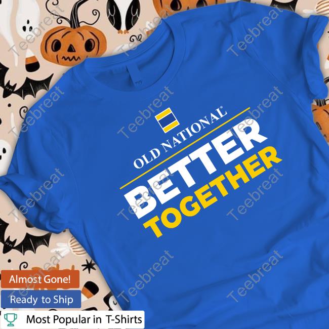Old National Better Together T Shirts