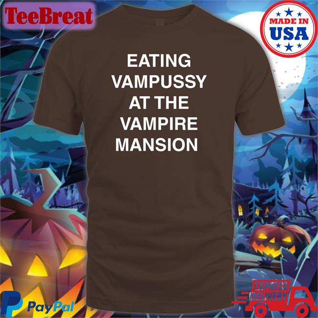 Eating Vampussy At The Vampire Mansion T-Shirt Sitstaybegg