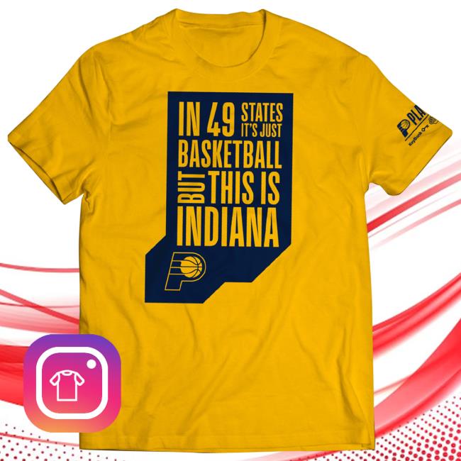 In 49 States It’S Just Basketball, But This Is Indiana New Tee