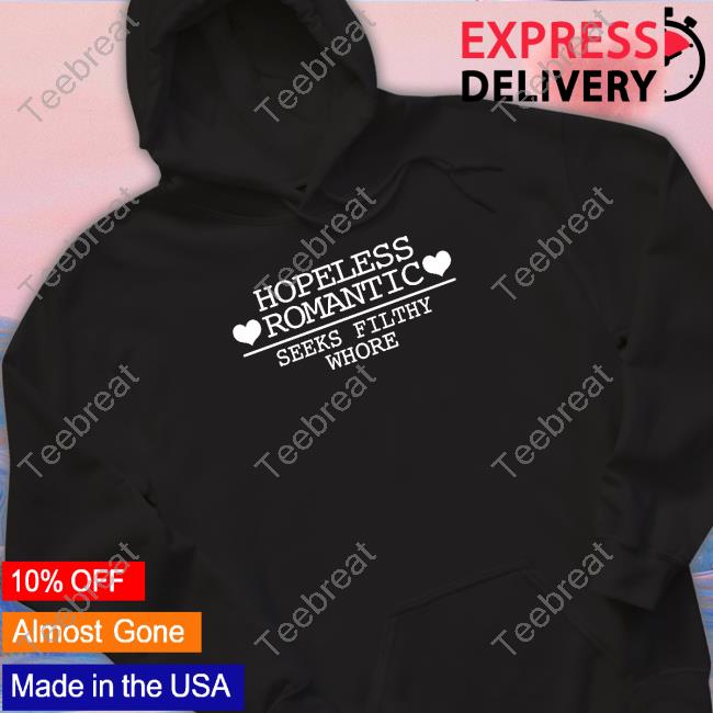 Official Hopeless Romantic Seeks Filthy Whore Shirt