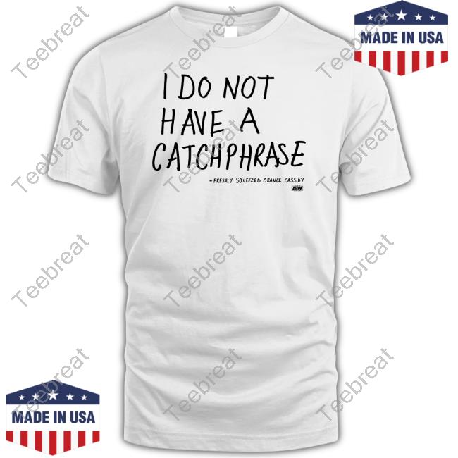Official I Do Not Have A Catchphrase Freshly Squeezed Orange Cassidy Tee