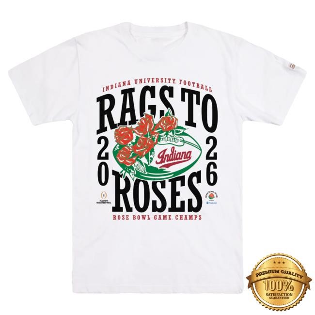 Official Indiana Rags To Roses Rose Bowl Champs Tee 2026 Homefield Apparel Indiana Rags To Roses Rose Bowl Print Tee