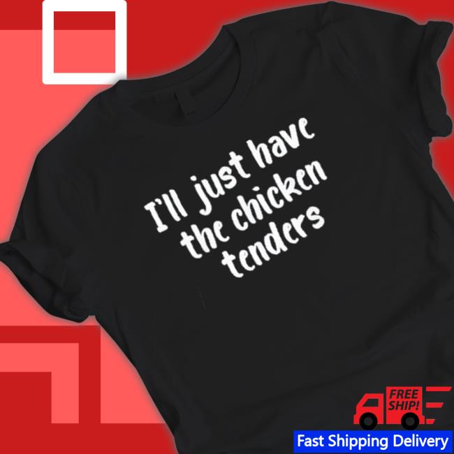 I just have the chicken tenders lover checkin Sweatshirt