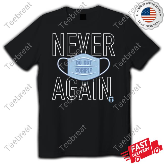 The Officer Tatum Store Never Again Do Not Comply Shirt