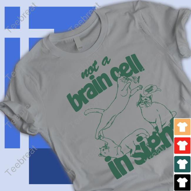 Not A Brain Cell In Sight Shirt Not A Brain Cell In Sight Shirt