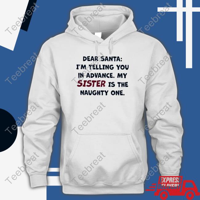 Dear santa I’m telling you in advance my sister is the naughty one Hooded Sweatshirt