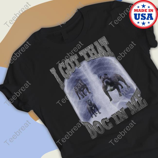 I Got That Dog In Me Black T Shirts
