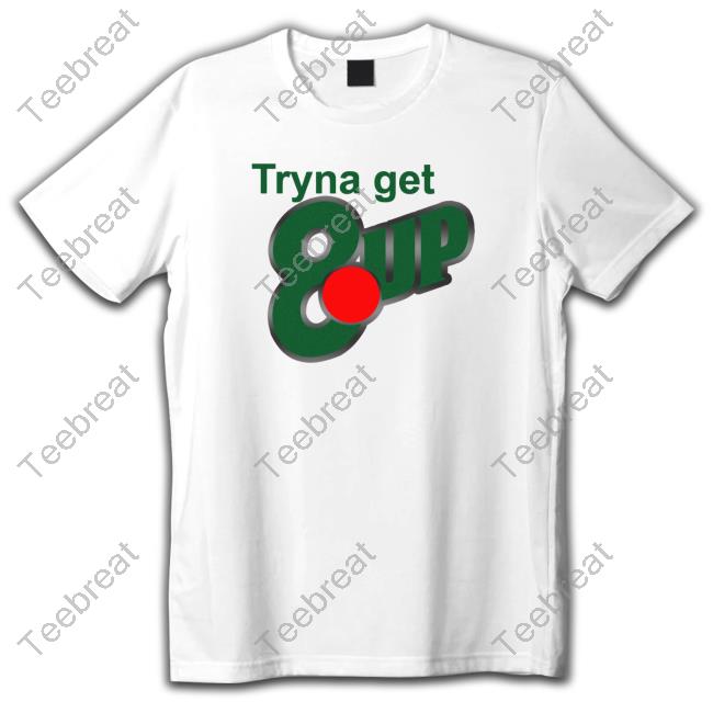 Tryna Get 8 Up T Shirt Niy Ybwifeandgirl