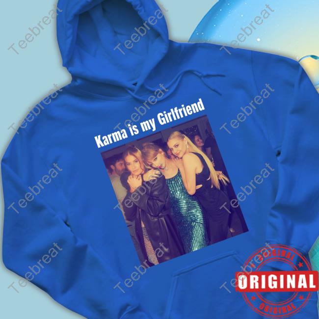Karma Is My Girlfriend Taylor Swift With Kelsea Ballerini And Fletcher T Shirt Gaylor Updates