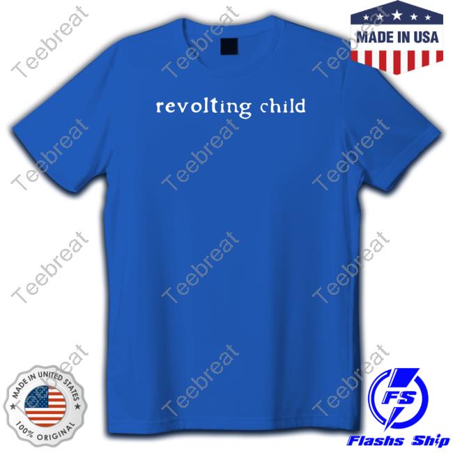 Revolting Child T Shirt