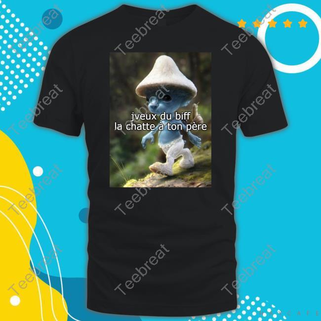 Official Jveux Du Biff La Chatte À Ton Père Tee Meme