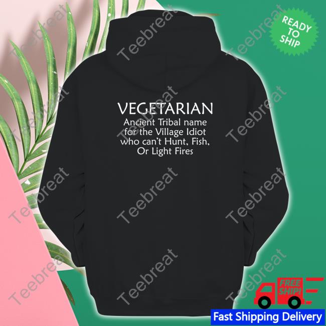 Vegetarian Ancient Tribal Name For The Village Idiot Who Can't Hunt Fish Or Light Fires Hat