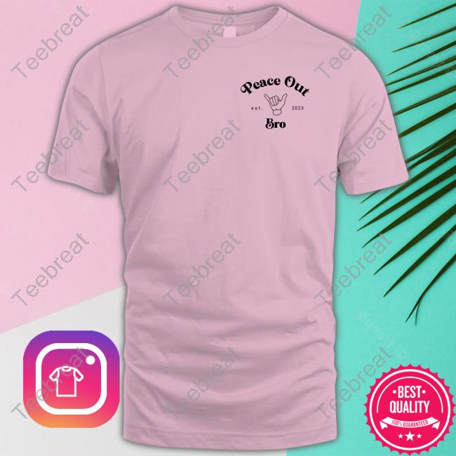Lol Podcast Merch Peace Out Bro Est 2023 T Shirt