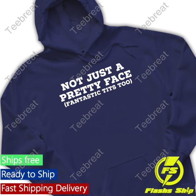 Official Not Just A Pretty Face Fantastic Tits Too Tee Not Just A Pretty Face Fantastic Tits Too Shirt