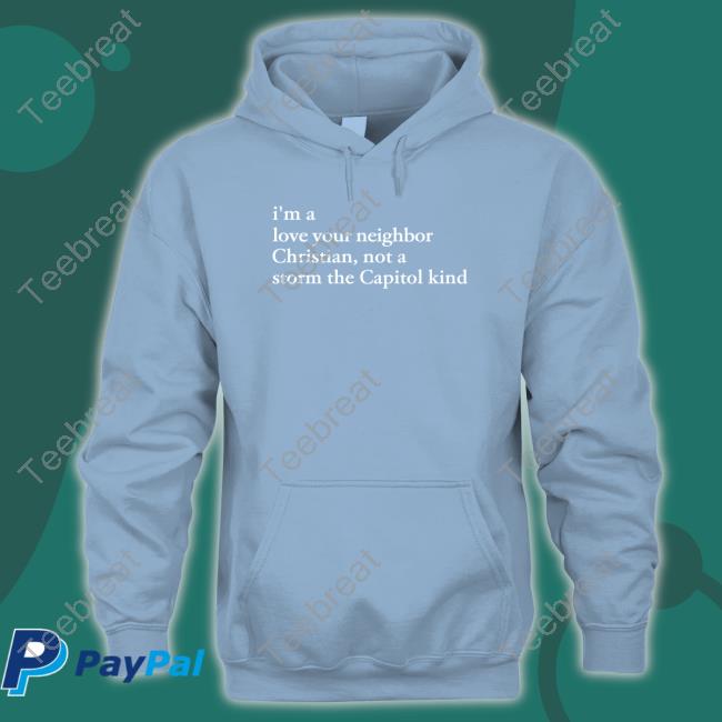 Bonfire Merch The New Evangelicals I'm A Love Your Neighbor Christian Not A Storm The Capitol Kind Shirt