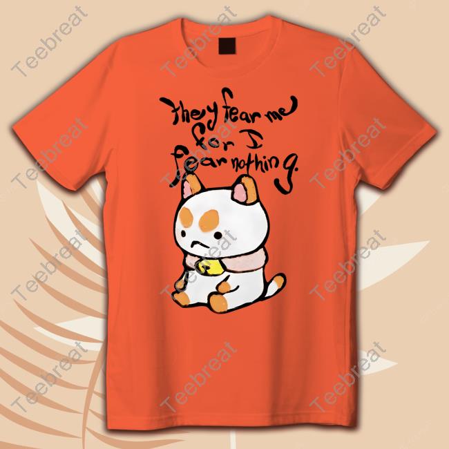 Bee And Puppycat They Fear Me For I Fear Nothing Shirt