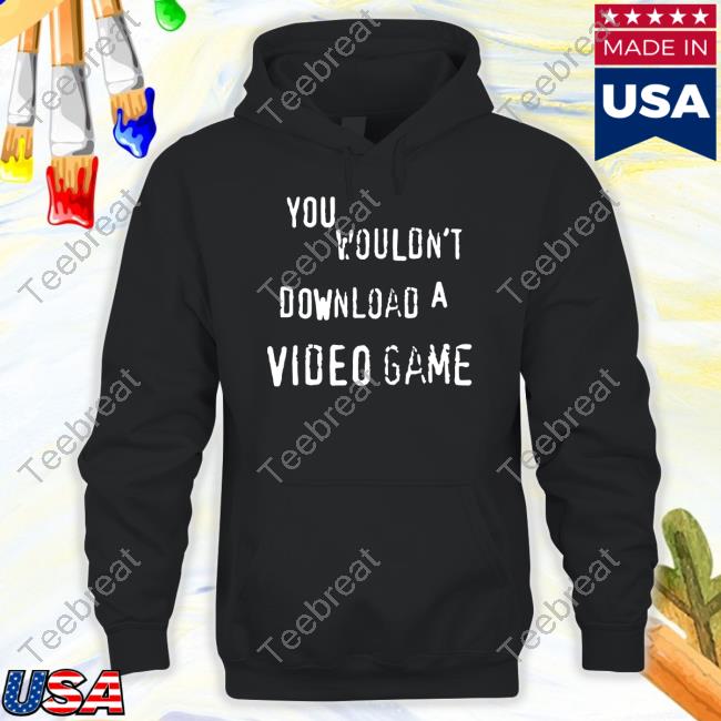 You Wouldn't Download A Video Game Crewneck Sweatshirt