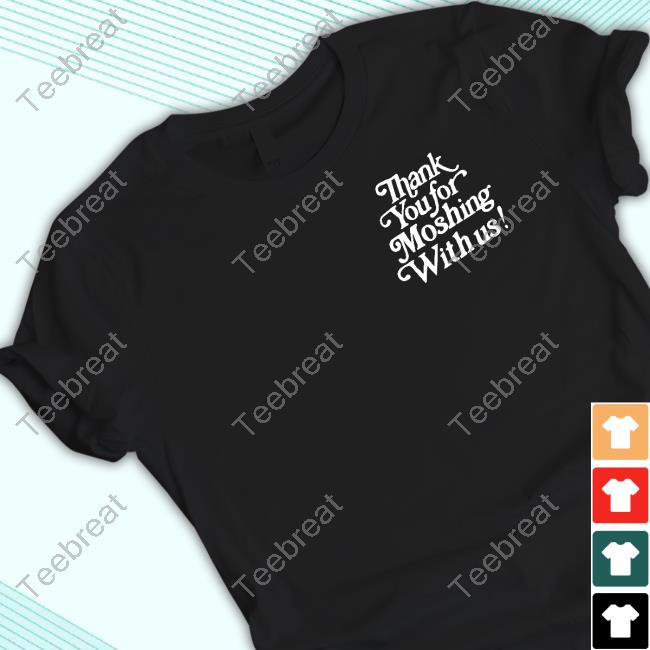 Official Thank You For Moshing With Us Tee Shirt