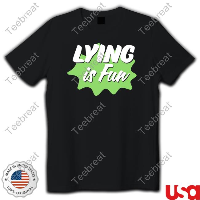 Lying Is Fun Shirt Represent