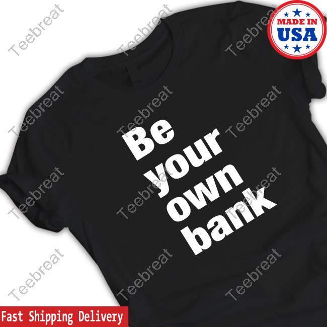 Be Your Own Bank T-Shirt