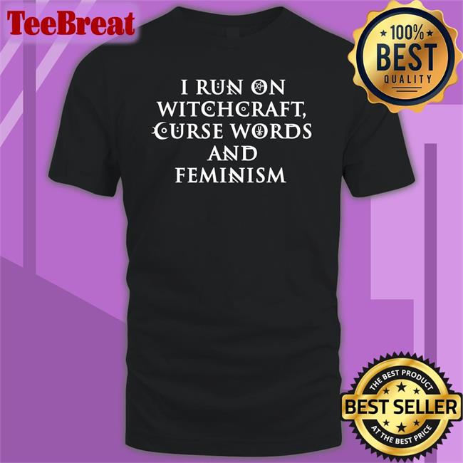 I Run On Witchcraft Curse Words And Feminism Sweatshirt Ralphandalice