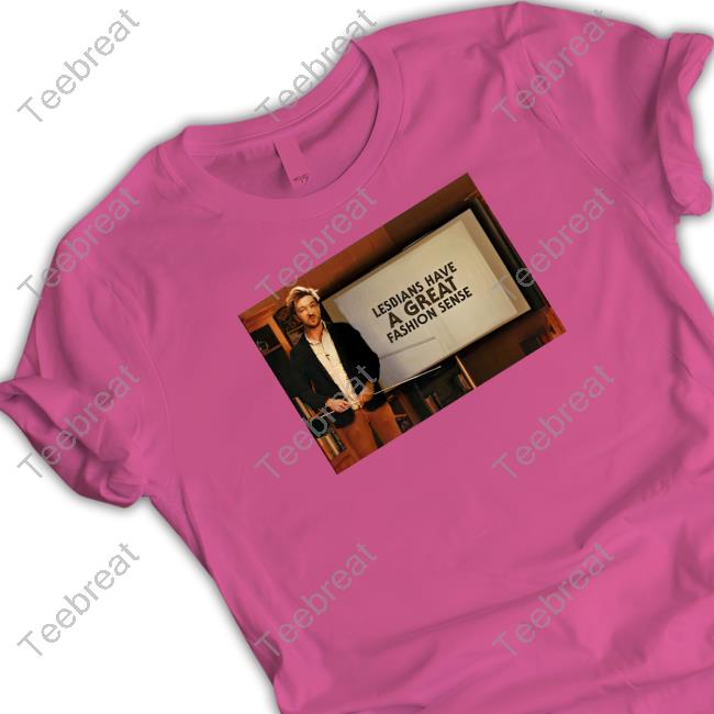Lesbians Have A Great Fashion Sense Shirts