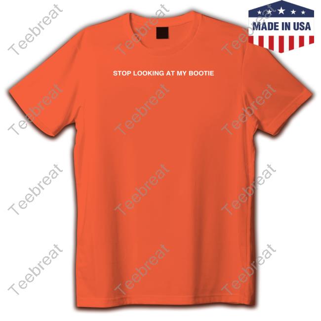 Stop Looking At My Bootie Long Sleeve Shirt